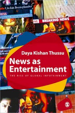 Daya Thussu - News as Entertainment: The Rise of Global Infotainment - 9780761968795 - V9780761968795