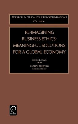 Moses L. Pava (Ed.) - Re-Imagining Business Ethics: Meaningful Solutions for a Global Economy - 9780762309559 - V9780762309559