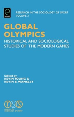 Kevin A. Young (Ed.) - Global Olympics: Historical and Sociological Studies of the Modern Games - 9780762311811 - V9780762311811
