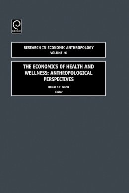 Donald Wood (Ed.) - Economics of Health and Wellness: Anthropological Perspectives - 9780762314218 - V9780762314218