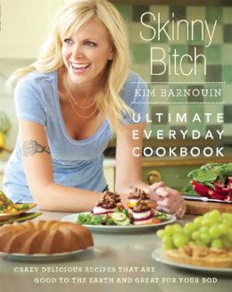 Kim Barnouin - Skinny Bitch: Ultimate Everyday Cookbook: Crazy Delicious Recipes that Are Good to the Earth and Great for Your Bod - 9780762439379 - V9780762439379