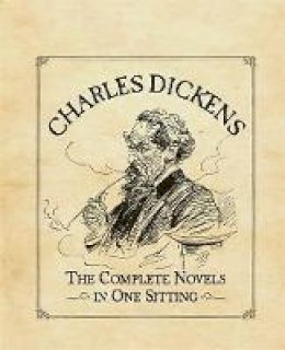 Joelle Herr - Charles Dickens: The Complete Novels in One Sitting - 9780762445714 - V9780762445714