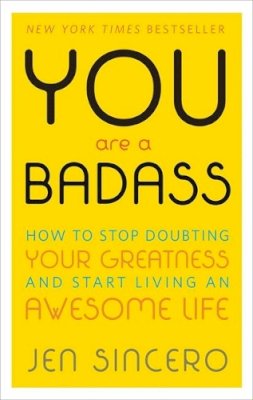 Jen Sincero - You Are a Badass: How to Stop Doubting Your Greatness and Start Living an Awesome Life: Embrace self care with one of the world´s most fun self help books - 9780762447695 - V9780762447695