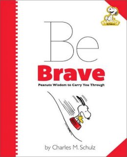 Charles M. Schulz - Peanuts: Be Brave: Peanuts Wisdom to Carry You Through - 9780762448616 - V9780762448616