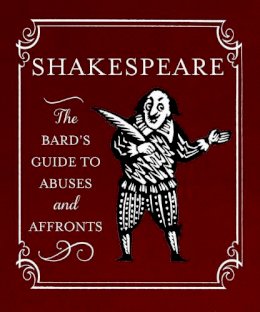 Running Press - Shakespeare: The Bard´s Guide to Abuses and Affronts - 9780762453863 - V9780762453863