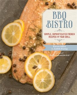 Judith Fertig - BBQ Bistro: Simple, Sophisticated French Recipes for Your Grill - 9780762454549 - V9780762454549