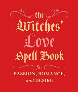 Cerridwen Greenleaf - The Witches´ Love Spell Book: For Passion, Romance, and Desire - 9780762454594 - V9780762454594