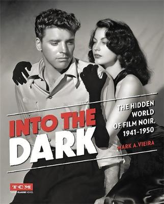 Mark A. Vieira - Into the Dark (Turner Classic Movies): The Hidden World of Film Noir, 1941-1950 - 9780762455232 - V9780762455232