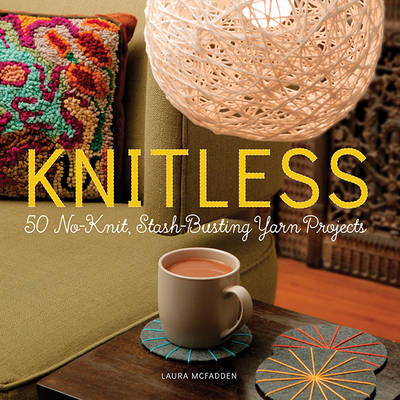Laura Mcfadden - Knitless: 50 No-Knit, Stash-Busting Yarn Projects - 9780762456642 - V9780762456642