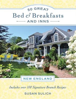 Susan Sulich - 50 Great Bed & Breakfasts and Inns: New England: Includes Over 100 Signature Brunch Recipes - 9780762457472 - V9780762457472
