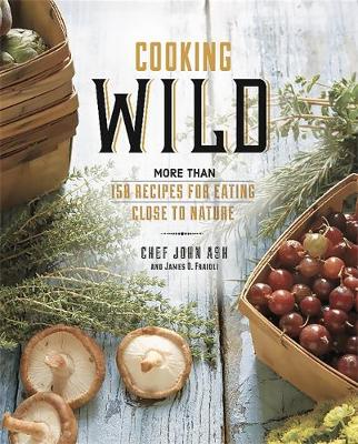 John Ash - Cooking Wild: More than 150 Recipes for Eating Close to Nature - 9780762457946 - V9780762457946