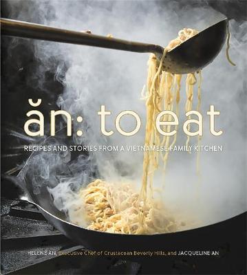 Helene An - An: To Eat: Recipes and Stories from a Vietnamese Family Kitchen - 9780762458356 - V9780762458356