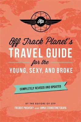 Off Planet - Off Track Planet´s Travel Guide for the Young, Sexy, and Broke: Completely Revised and Updated - 9780762459254 - V9780762459254