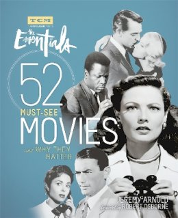 Jeremy Arnold - Turner Classic Movies: The Essentials: 52 Must-See Movies and Why They Matter - 9780762459469 - V9780762459469
