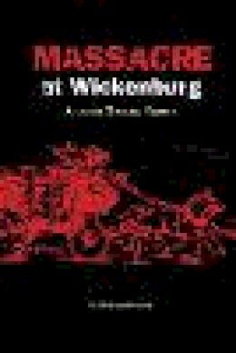 R. Michael Wilson - Massacre at Wickenburg - 9780762744534 - V9780762744534 R. Michael Wilson - Massacre at Wickenburg - 9780762744534 - V9780762744534
