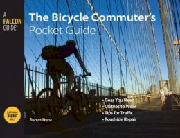 Robert Hurst - The Bicycle Commuter's Pocket Guide. Gear You Need, Clothing to Wear, Tips for Traffic, Roadside Repair.  - 9780762751273 - V9780762751273
