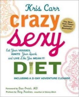 Kris Carr - Crazy Sexy Diet: Eat Your Veggies, Ignite Your Spark, and Live Like You Mean It! - 9780762777938 - V9780762777938