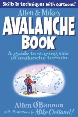 Mike Clelland - Allen & Mike's Avalanche Book: A Guide To Staying Safe In Avalanche Terrain (Allen & Mike's Series) - 9780762779994 - V9780762779994