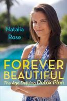 Natalia Rose - Forever Beautiful: The Age-Defying Detox Plan - 9780762780853 - V9780762780853