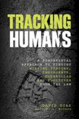 David Diaz - Tracking Humans: A Fundamental Approach To Finding Missing Persons, Insurgents, Guerrillas, And Fugitives From The Law - 9780762784424 - V9780762784424