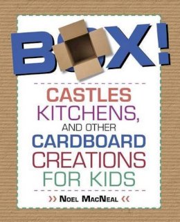 Noel Macneal - Box!: Castles, Kitchens, And Other Cardboard Creations For Kids - 9780762787777 - V9780762787777