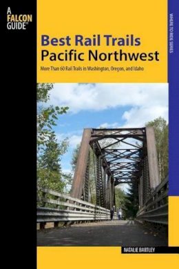 Natalie Bartley - Best Rail Trails Pacific Northwest: More Than 60 Rail Trails in Washington, Oregon, and Idaho (Best Rail Trails Series) - 9780762797066 - V9780762797066