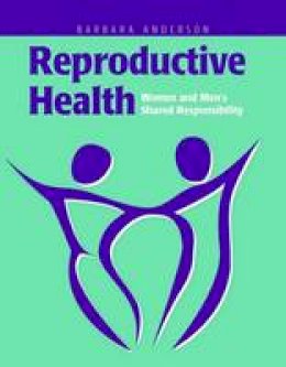 Barbara A. Anderson - Reproductive Health: Women and Men's Shared Responsibility - 9780763722883 - V9780763722883