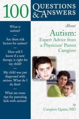 Campion E. Quinn - 100 Questions & Answers About Autism : Expert Advice from a Physician/Parent Caregiver - 9780763738945 - V9780763738945 Campion E. Quinn - 100 Questions & Answers About Autism : Expert Advice from a Physician/Parent Caregiver - 9780763738945 - V9780763738945