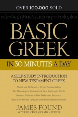 James Found - Basic Greek in 30 Minutes a Day – A Self–Study Introduction to New Testament Greek - 9780764209857 - V9780764209857