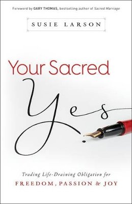 Susie Larson - Your Sacred Yes – Trading Life–Draining Obligation for Freedom, Passion, and Joy - 9780764213311 - V9780764213311