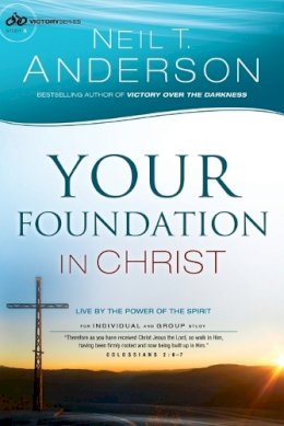 Neil T. Anderson - Your Foundation in Christ – Live By the Power of the Spirit - 9780764213816 - V9780764213816
