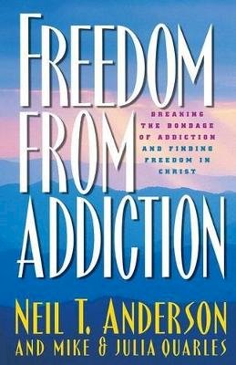 Neil T. Anderson - Freedom from Addiction – Breaking the Bondage of Addiction and Finding Freedom in Christ - 9780764213939 - V9780764213939