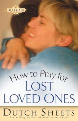 Dutch Sheets - How to Pray for Lost Loved Ones - 9780764215766 - V9780764215766