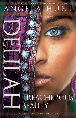Hunt, Angela - Delilah: Treacherous Beauty (A Dangerous Beauty Novel) - 9780764216978 - V9780764216978
