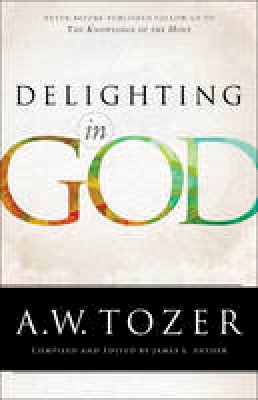A W Tozer - Delighting in God - 9780764217012 - V9780764217012