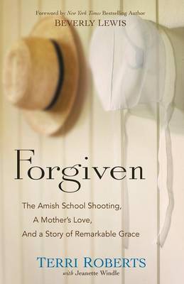 Terri Roberts - Forgiven: The Amish School Shooting, a Mother´s Love, and a Story of Remarkable Grace - 9780764217326 - V9780764217326