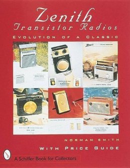 Norman R. Smith - Zenith® Transistor Radios: Evolution of a Classic - 9780764300158 - V9780764300158