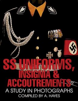 A. Hayes - SS Uniforms, Insignia and Accoutrements: A Study in Photographs - 9780764300462 - V9780764300462