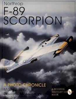 Marty J. Isham - Northrop F-89 Scorpion: A Photo Chronicle - 9780764300653 - V9780764300653 Marty J. Isham - Northrop F-89 Scorpion: A Photo Chronicle - 9780764300653 - V9780764300653