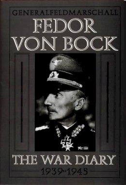 Klaus Gerbert - Generalfeldmarschall Fedor von Bock: The War Diary 1939-1945 - 9780764300752 - V9780764300752