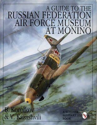 Korolkov, B.; Kazashvili, V. - Guide to the Russian Federation Air Force Museum at Monino - 9780764300769 - V9780764300769