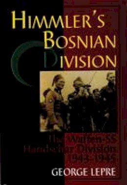 George Lepre - Himmler´s Bosnian Division: The Waffen-SS Handschar Division 1943-1945 - 9780764301346 - V9780764301346