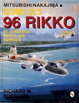 Richard M. Bueschel - Mitsubishi/Nakajima G3M1/2/3 96 Rikko L3Y1/2 in Japanese Naval Air Service - 9780764301483 - V9780764301483 Richard M. Bueschel - Mitsubishi/Nakajima G3M1/2/3 96 Rikko L3Y1/2 in Japanese Naval Air Service - 9780764301483 - V9780764301483