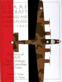 Robert D. Archer - USAAF Aircraft Markings and Camouflage 1941-1947: The History of USAAF Aircraft Markings, Insignia, Camouflage, and Colors - 9780764302466 - V9780764302466