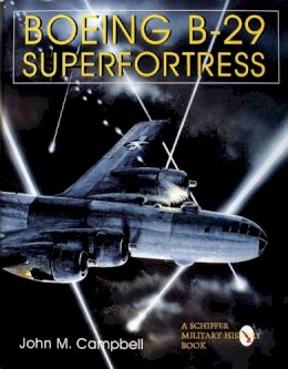 John M. Campbell - Boeing B-29 Superfortress  Vol. II: American Bomber Aircraft in World War II - 9780764302725 - V9780764302725