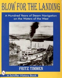 Fritz Timmen - Blow for the Landing: A Hundred Years of Steam Navigation on the Waters of the West - 9780764303180 - V9780764303180