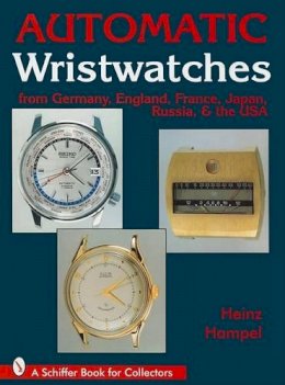 Heinz Hampel - Automatic Wristwatches from Germany, England, France, Japan, Russia and the USA - 9780764303791 - V9780764303791