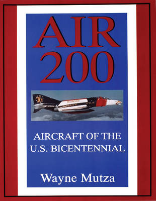Wayne Mutza - Air 200: Aircraft of the U.S. Bicentennial - 9780764303883 - V9780764303883