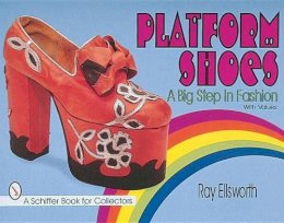 Ray Ellsworth - Platform Shoes: A Big Step in Fashion - 9780764304590 - V9780764304590