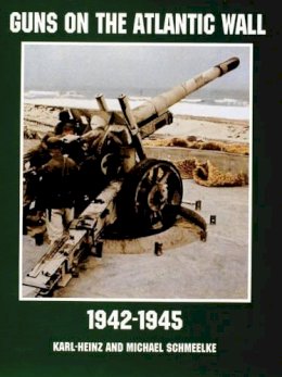 Schmeelke, Karl-Heinz, Schmeelke, Michael - Guns on the Atlantic Wall 1942-1945 (Schiffer Military/Aviation History) - 9780764305726 - V9780764305726
